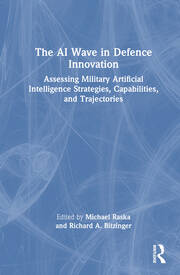 The AI Wave in Defence Innovation: Assessing Military Artificial Intelligence Strategies, Capabilities, and Trajectories book cover