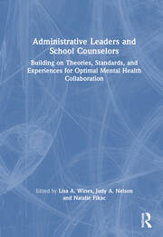 Administrative Leaders and School Counselors: Building on Theories, Standards, and Experiences for Optimal Mental Health Collaboration book cover