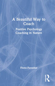 A Beautiful Way to Coach: Positive Psychology Coaching in Nature book cover
