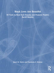 Black Lives Are Beautiful: 50 Tools to Heal from Trauma and Promote Positive Racial Identity book cover