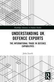 Understanding UK Defence Exports: The International Trade in Defence Capabilities book cover