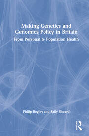 Making Genetics and Genomics Policy in Britain: From Personal to Population Health book cover