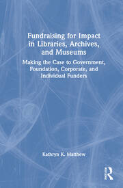 Fundraising for Impact in Libraries, Archives, and Museums: Making the Case to Government, Foundation, Corporate, and Individual Funders book cover