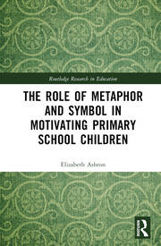 The Role of Metaphor and Symbol in Motivating Primary School Children book cover