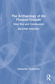 The Archaeology of the Prussian Crusade: Holy War and Colonisation book cover