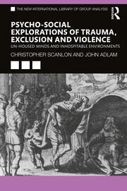 Psycho-social Explorations of Trauma, Exclusion and Violence: Un-housed Minds and Inhospitable Environments book cover