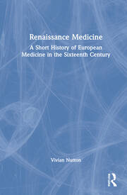 Renaissance Medicine: A Short History of European Medicine in the Sixteenth Century book cover