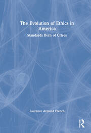 The Evolution of Ethics in America: Standards Born of Crises book cover