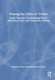 Framing the Police on Twitter: Public Discourse on Abolishing Police, Defunding Police, and Community Policing book cover