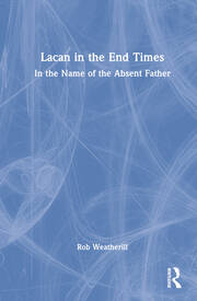 Lacan in the End Times: In the Name of the Absent Father book cover