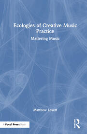 Ecologies of Creative Music Practice: Mattering Music book cover