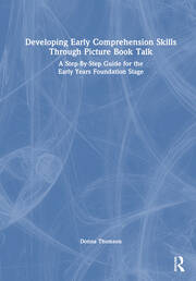 Developing Early Comprehension Skills Through Picture Book Talk: A Step-By-Step Guide for the Early Years Foundation Stage book cover