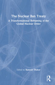 The Nuclear Ban Treaty: A Transformational Reframing of the Global Nuclear Order book cover