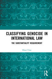 Classifying Genocide in International Law: The Substantiality Requirement book cover