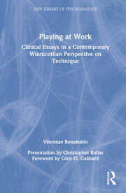 Playing at Work: Clinical Essays in a Contemporary Winnicottian Perspective on Technique book cover