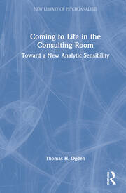 Coming to Life in the Consulting Room: Toward a New Analytic Sensibility book cover