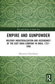 Empire and Gunpowder: Military Industrialisation and Ascendancy of the East India Company in India, 1757–1856 book cover