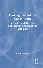 Looking Beyond the Car in Front: A Guide to Making the Right Career Choices at the Right Time book cover