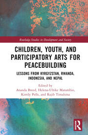 Children, Youth, and Participatory Arts for Peacebuilding: Lessons from Kyrgyzstan, Rwanda, Indonesia, and Nepal book cover