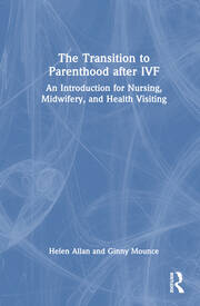 The Transition to Parenthood after IVF: An Introduction for Nursing, Midwifery and Health Visiting book cover
