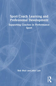 Sport Coach Learning and Professional Development: Supporting Coaches in Performance Sport book cover