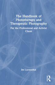 The Handbook of Phototherapy and Therapeutic Photography: For the Professional and Activist Client book cover