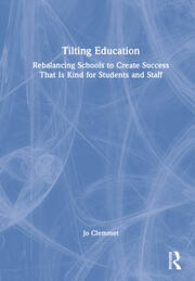 Tilting Education: Rebalancing Schools to Create Success That Is Kind for Students and Staff book cover