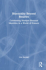 Bisexuality Beyond Binaries: Celebrating Multiple Bisexual Identities in a World of Erasure book cover
