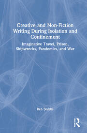 Creative and Non-fiction Writing during Isolation and Confinement: Imaginative Travel, Prison, Shipwrecks, Pandemics, and War book cover