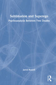 Sublimation and Superego: Psychoanalysis Between Two Deaths book cover