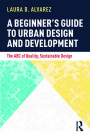 A Beginner's Guide to Urban Design and Development: The ABC of Quality, Sustainable Design book cover