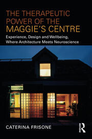 The Therapeutic Power of the Maggie’s Centre: Experience, Design and Wellbeing, Where Architecture meets Neuroscience book cover