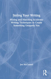 Styling Your Writing: Mixing and Matching Academic Writing Techniques to Create Something Uniquely You book cover
