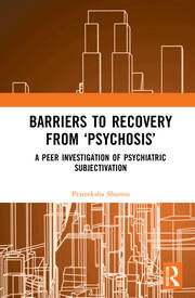 Barriers to Recovery from ‘Psychosis’: A Peer Investigation of Psychiatric Subjectivation book cover