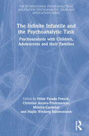 The Infinite Infantile and the Psychoanalytic Task: Psychoanalysis with Children, Adolescents and their Families book cover