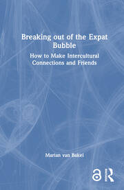 Breaking out of the Expat Bubble: How to Make Intercultural Connections and Friends book cover