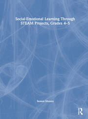 Social-Emotional Learning Through STEAM Projects, Grades 4-5 book cover