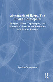 Alexandria of Egypt, The Divine Cosmopolis: Religion, Urban Topography, and Material Culture in the Ptolemaic and Roman Periods book cover