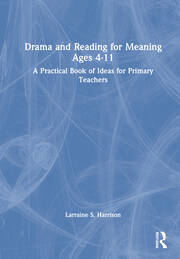 Drama and Reading for Meaning Ages 4-11: A Practical Book of Ideas for Primary Teachers book cover