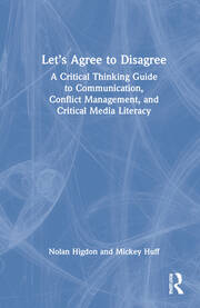 Let’s Agree to Disagree: A Critical Thinking Guide to Communication, Conflict Management, and Critical Media Literacy book cover