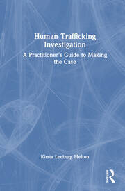 Human Trafficking Investigation: A Practitioner’s Guide to Making the Case book cover
