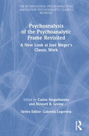 Psychoanalysis of the Psychoanalytic Frame Revisited: A New Look at José Bleger’s Classic Work book cover