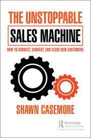 The Unstoppable Sales Machine: How to Connect, Convert, and Close New Customers book cover