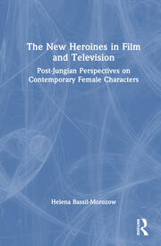 The New Heroines in Film and Television: Post-Jungian Perspectives on Contemporary Female Characters book cover