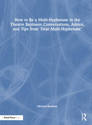 How to Be a Multi-Hyphenate in the Theatre Business: Conversations, Advice, and Tips from “Dear Multi-Hyphenate” book cover