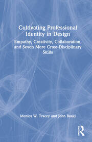 Cultivating Professional Identity in Design: Empathy, Creativity, Collaboration, and Seven More Cross-Disciplinary Skills book cover