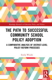 The Path to Successful Community School Policy Adoption: A Comparative Analysis of District-Level Policy Reform Processes book cover