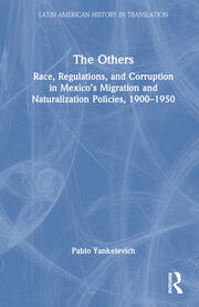 The Others: Race, Regulations, and Corruption in Mexico’s Migration and Naturalization Policies, 1900–1950 book cover