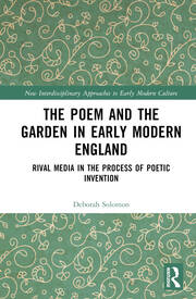 The Poem and the Garden in Early Modern England: Rival Media in the Process of Poetic Invention book cover