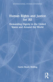 Human Rights and Justice for All: Demanding Dignity in the United States and Around the World book cover